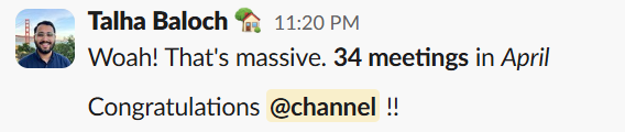 Slack message: Woah! That's massive. 34 meetings in April. Congratulations!